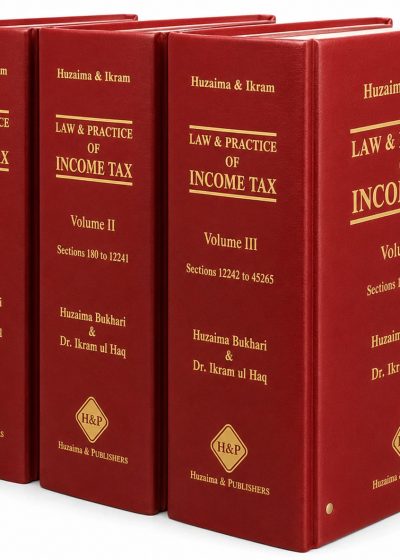 Law &  Practice of Income Tax — Volume I, II & III by Huzaima Bukhari & Dr. Ikram ul Haq